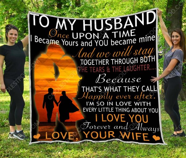 To My Husband Once Upon A Time  I Became Yours And You Became Mine – Quilt